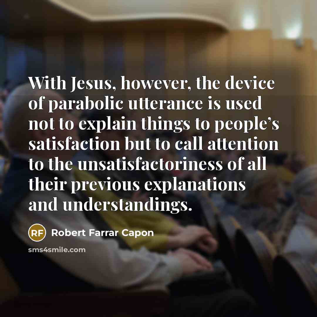 “With Jesus, however, the device of parabolic utterance is used…” quote by Robert Farrar Capon