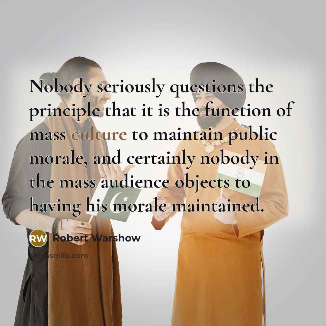 “Nobody seriously questions the principle that it is the function…” quote by Robert Warshow