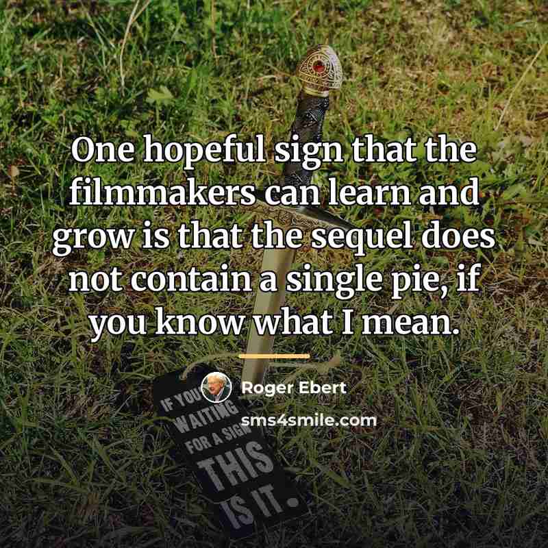 “One hopeful sign that the filmmakers can learn and grow…” quote by Roger Ebert