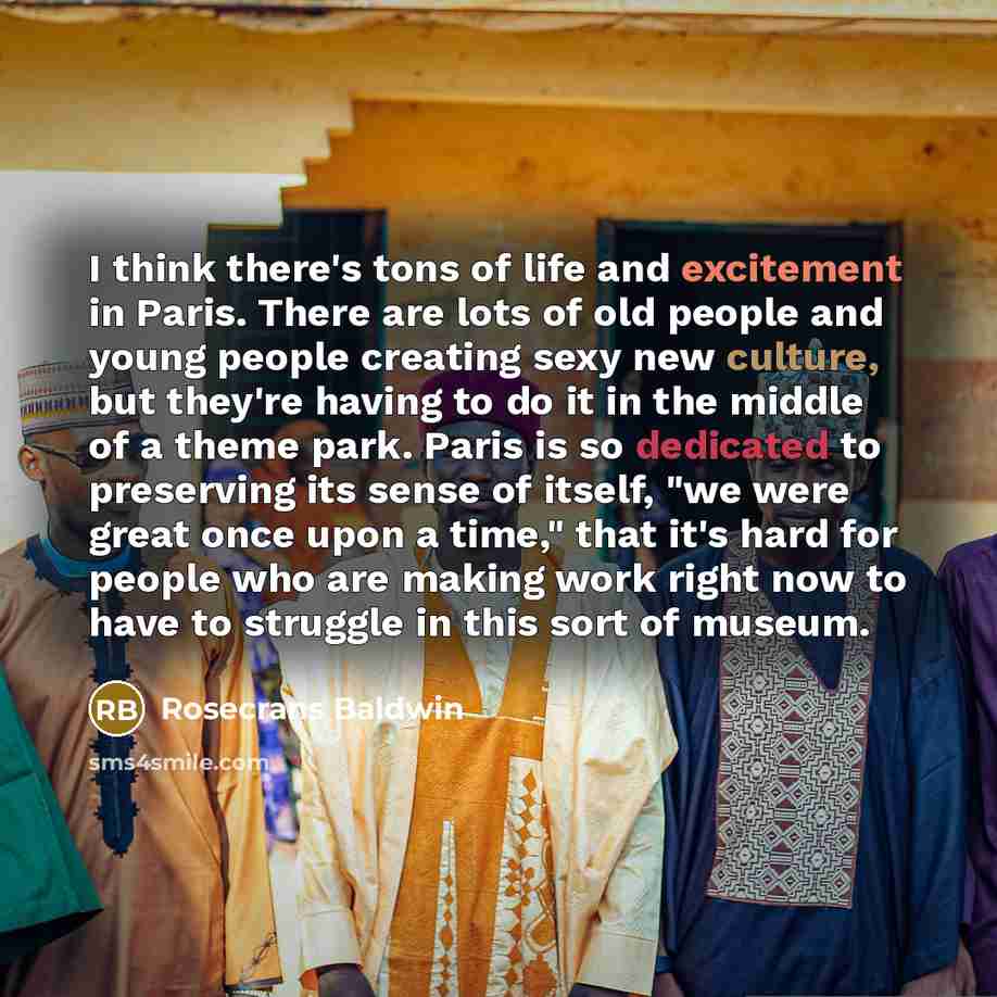 “I think there's tons of life and excitement in Paris.…” quote by Rosecrans Baldwin