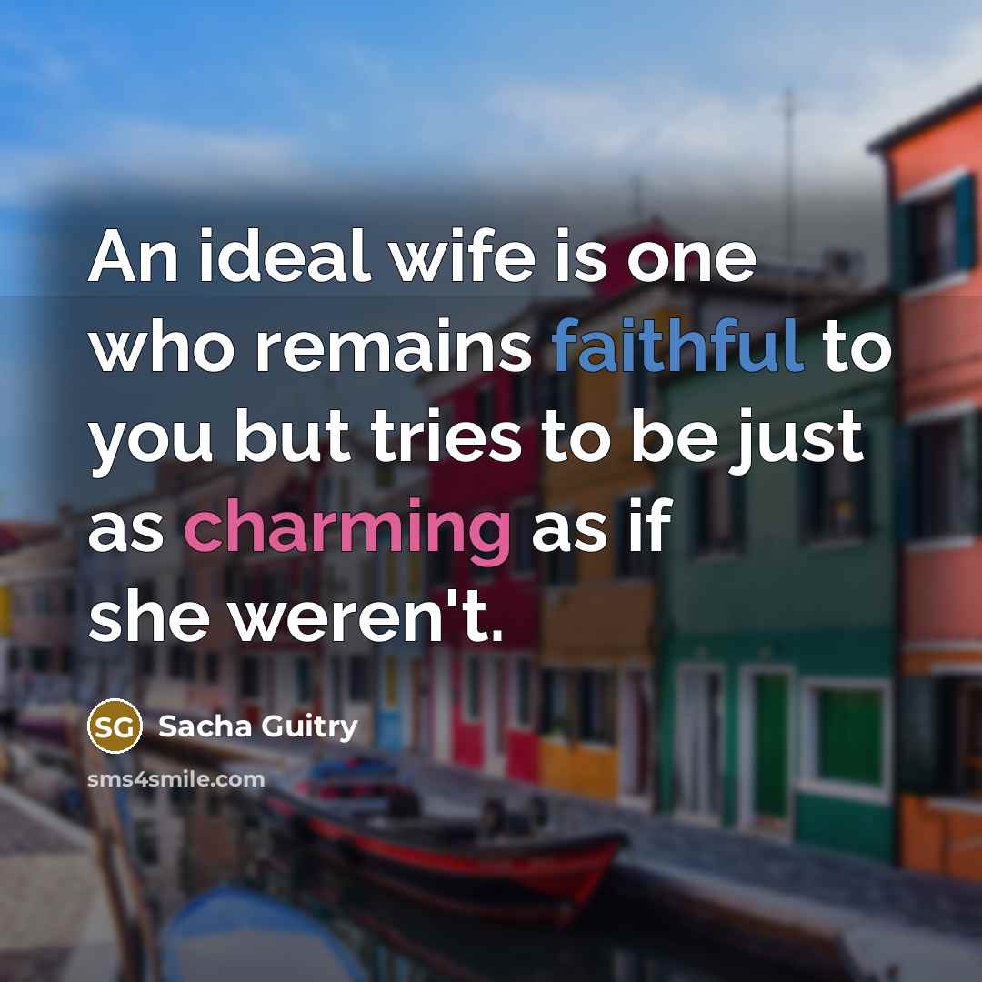 “An ideal wife is one who remains faithful to you…” quote by Sacha Guitry