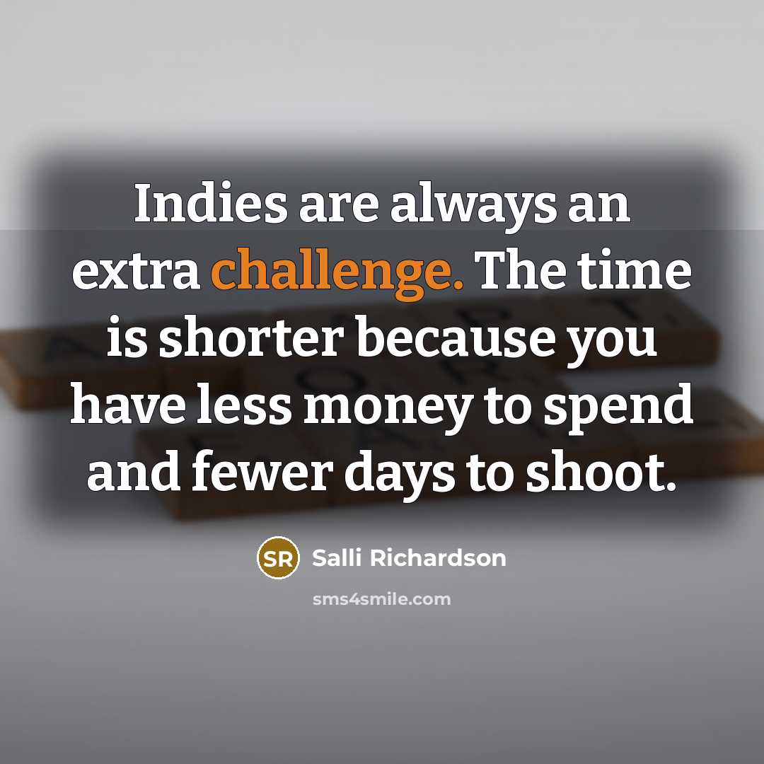 “Indies are always an extra challenge. The time is shorter…” quote by Salli Richardson