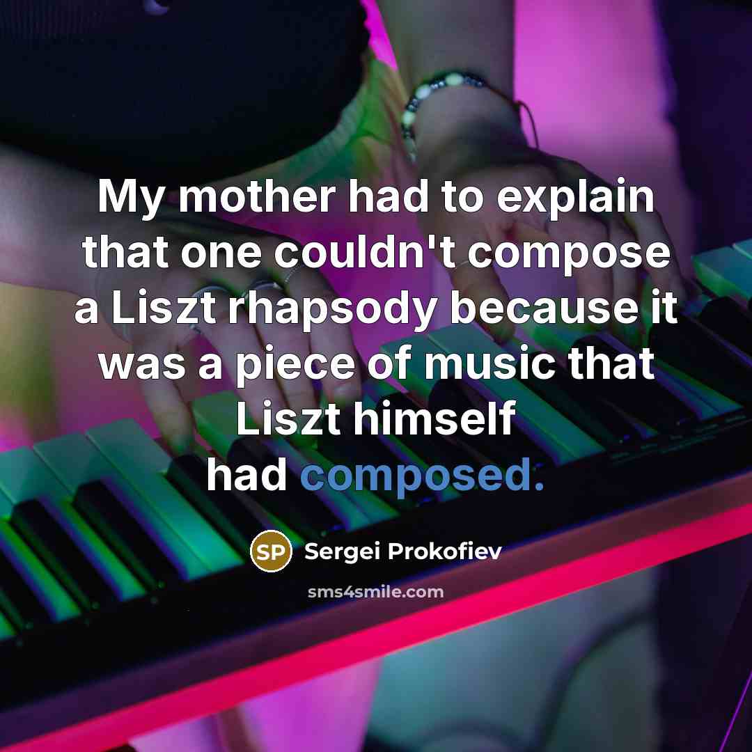 “My mother had to explain that one couldn't compose a…” quote by Sergei Prokofiev