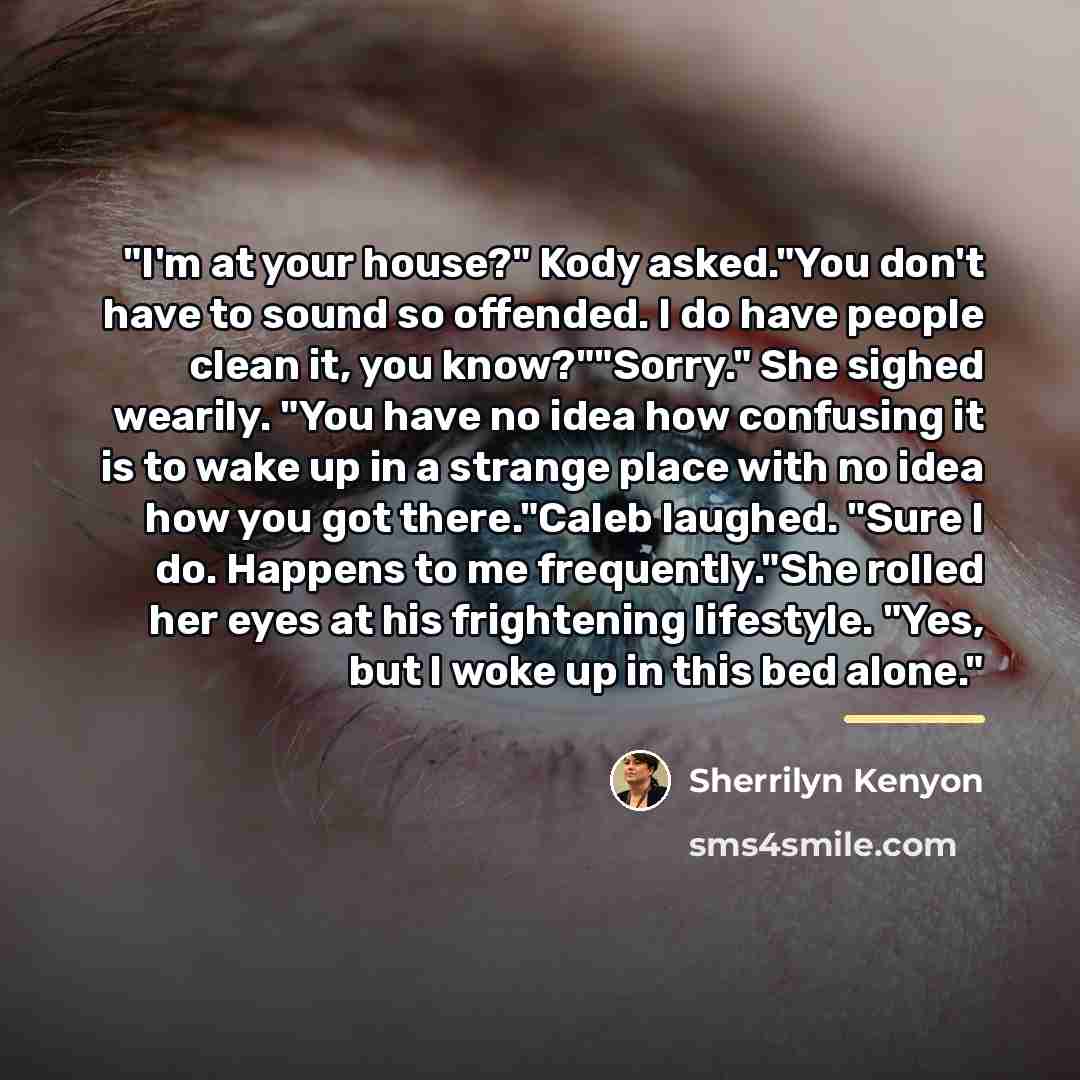 “"I'm at your house?" Kody asked."You don't have to sound…” quote by Sherrilyn Kenyon