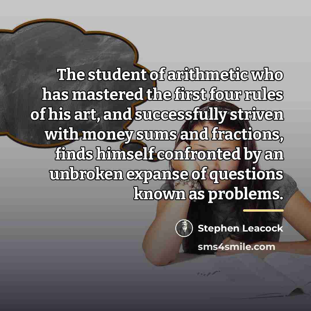“The student of arithmetic who has mastered the first four…” quote by Stephen Leacock