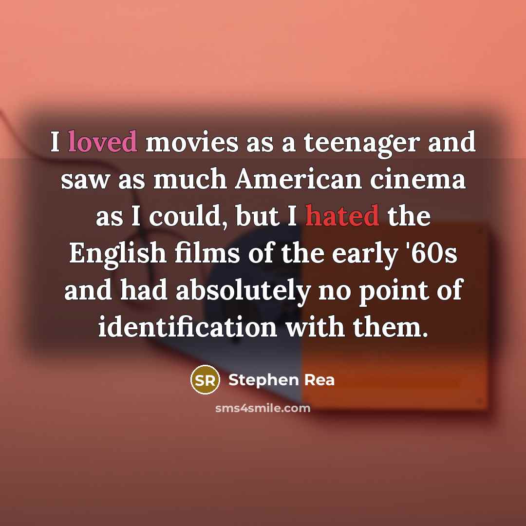 “I loved movies as a teenager and saw as much…” quote by Stephen Rea