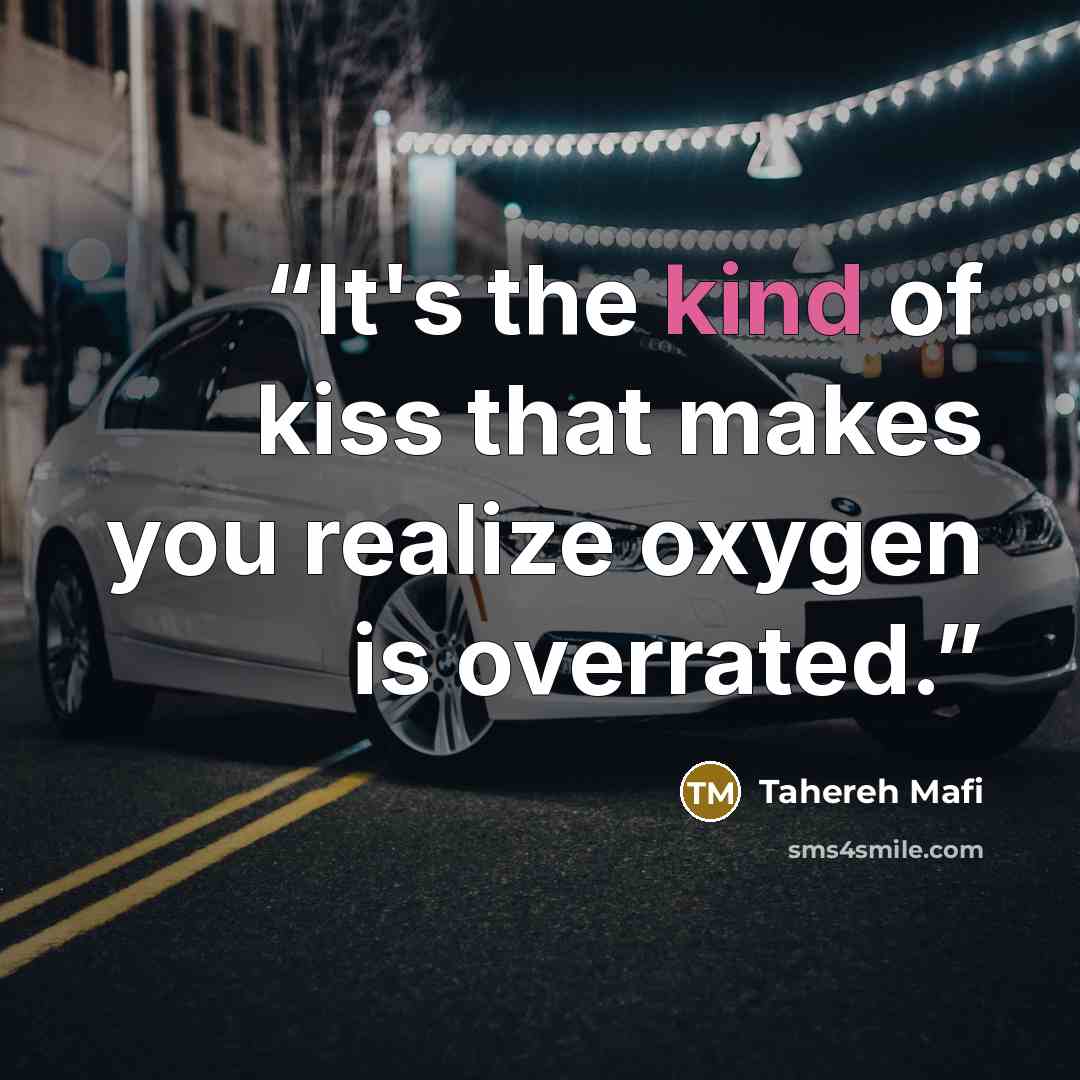 “It's the kind of kiss that makes you realize oxygen is overrated.” quote by Tahereh Mafi