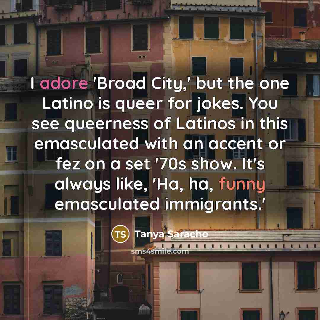 “I adore 'Broad City,' but the one Latino is queer…” quote by Tanya Saracho