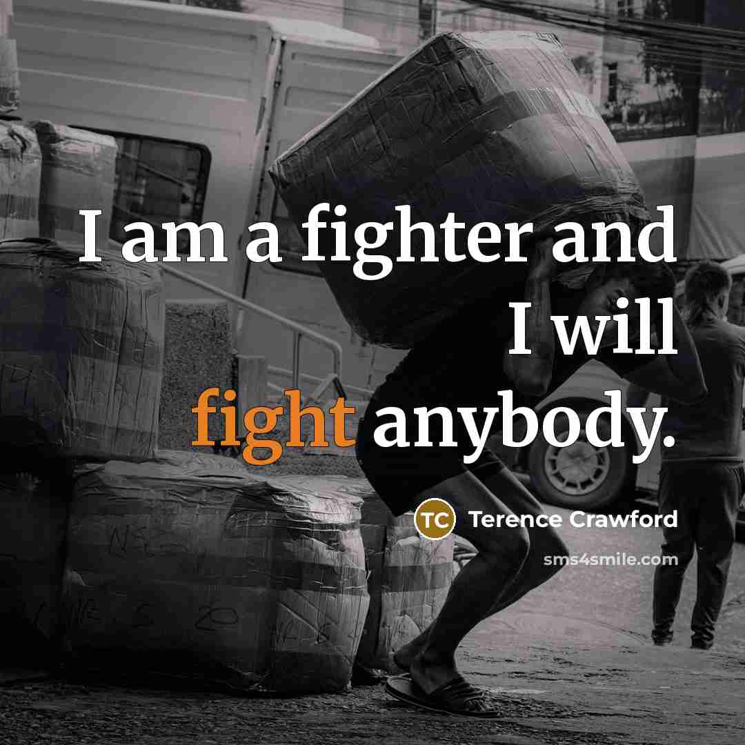 “I am a fighter and I will fight anybody.…” quote by Terence Crawford