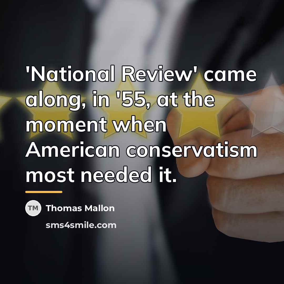 “'National Review' came along, in '55, at the moment when…” quote by Thomas Mallon