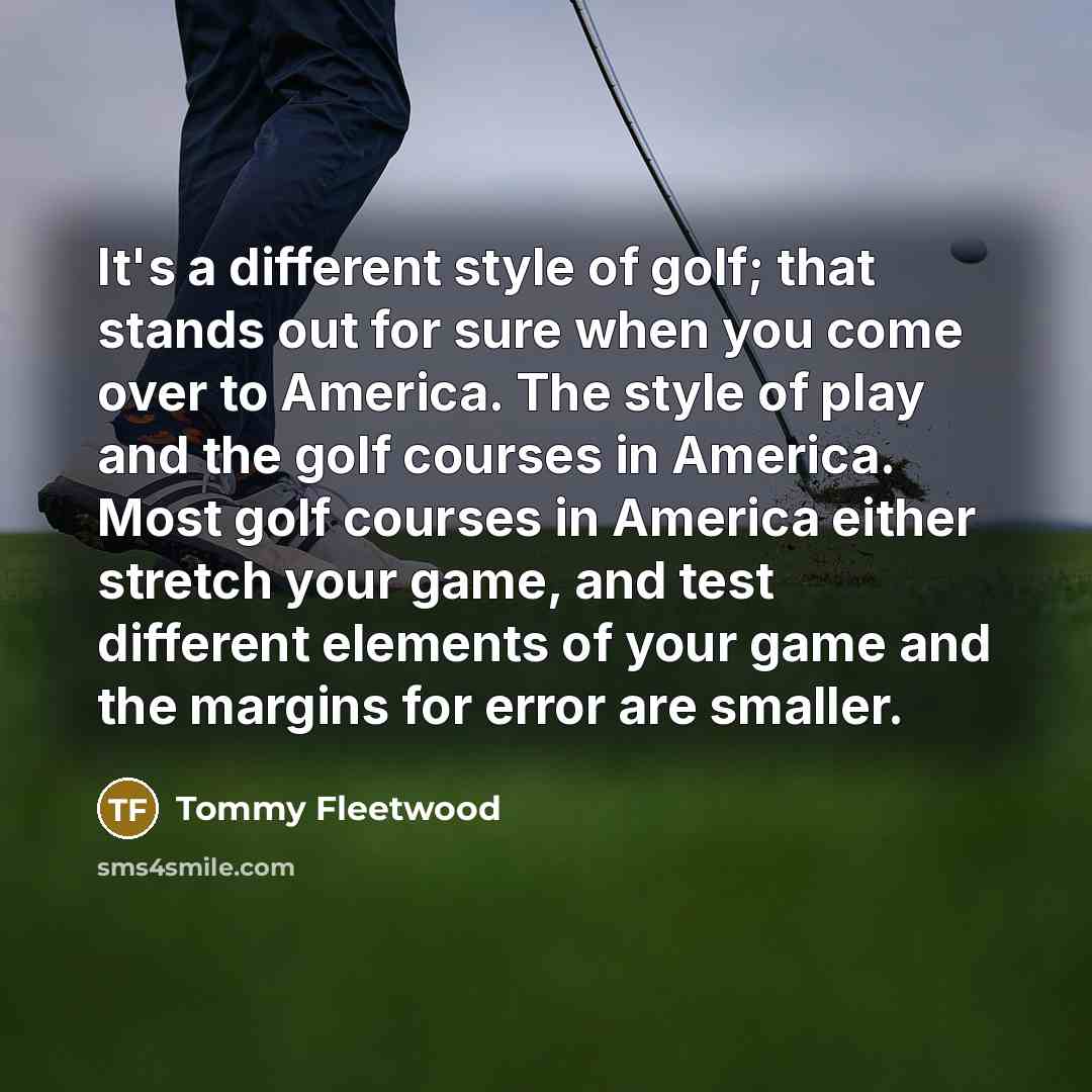 “It's a different style of golf; that stands out for…” quote by Tommy Fleetwood