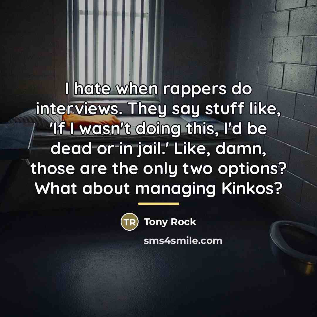 “I hate when rappers do interviews. They say stuff like,…” quote by Tony Rock