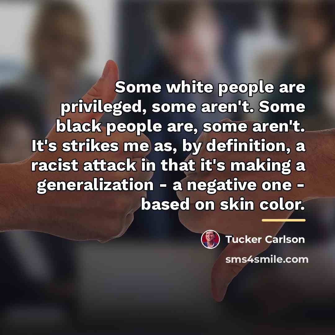 “Some white people are privileged, some aren't. Some black people…” quote by Tucker Carlson