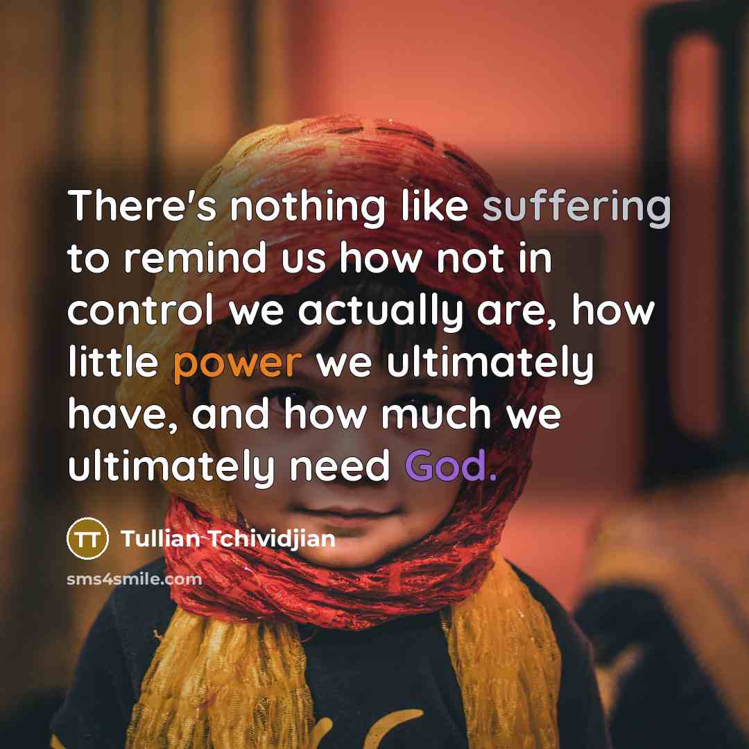 “There's nothing like suffering to remind us how not in…” quote by Tullian Tchividjian