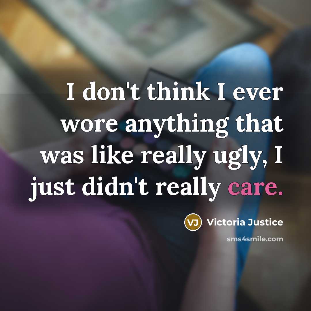 “I don't think I ever wore anything that was like…” quote by Victoria Justice