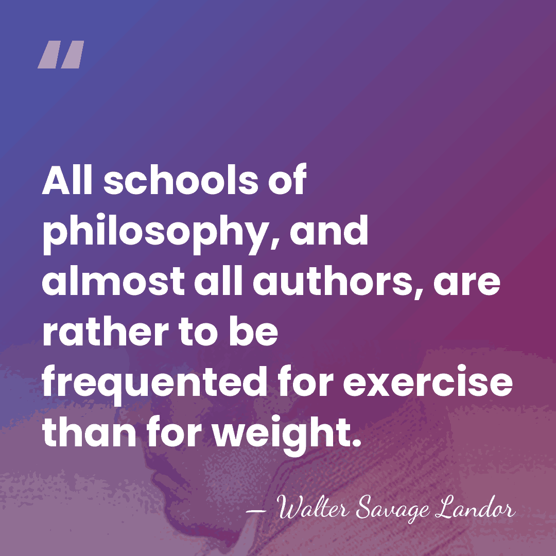 All schools of philosophy, and almost all authors, are rather to be&hellip; - Walter Savage Landor