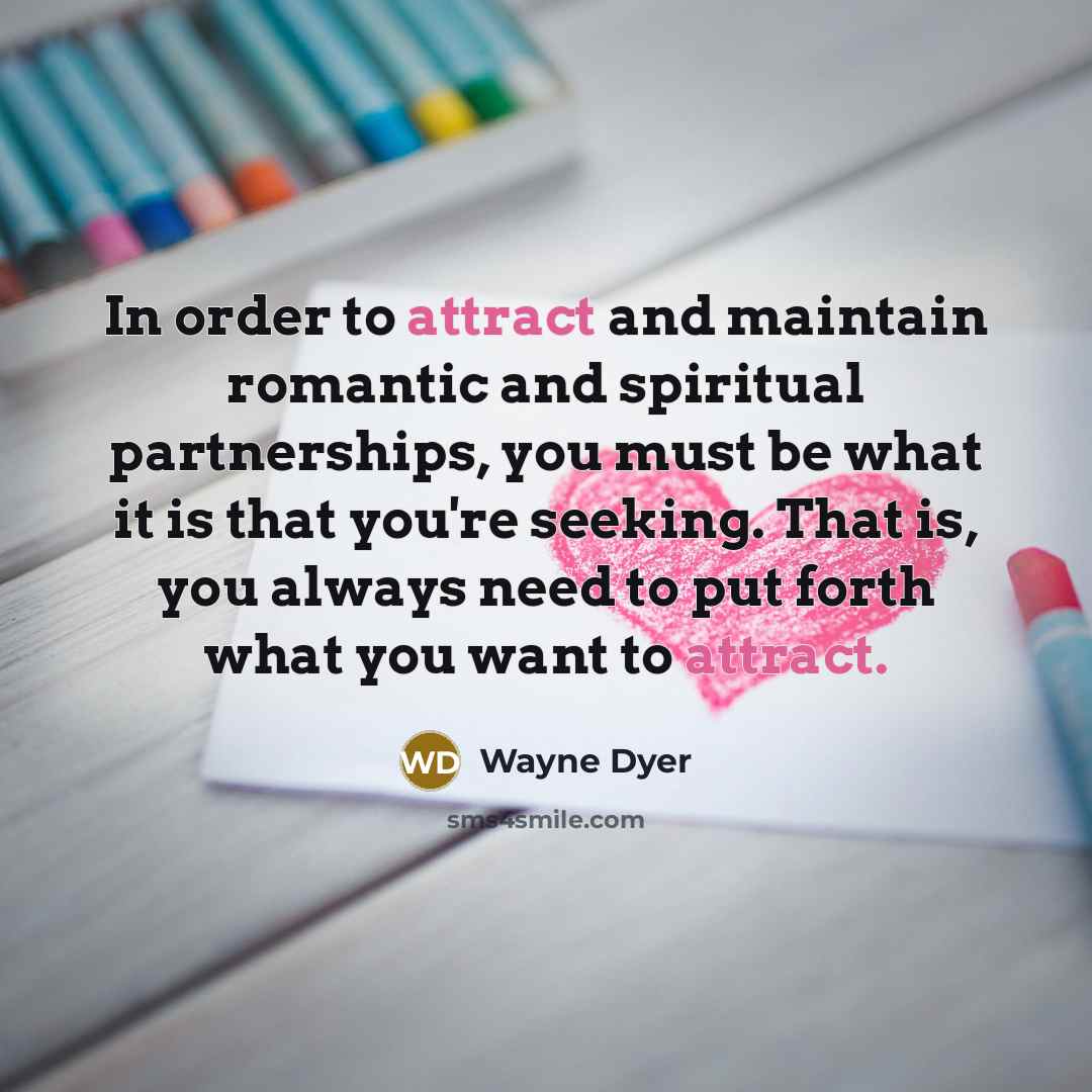 “In order to attract and maintain romantic and spiritual partnerships,…” quote by Wayne Dyer