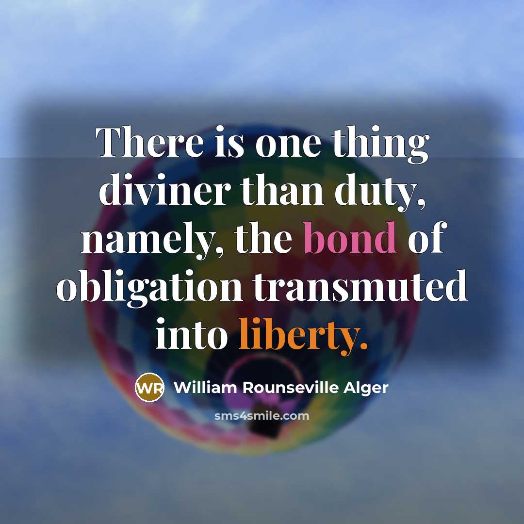 “There is one thing diviner than duty, namely, the bond…” quote by William Rounseville Alger