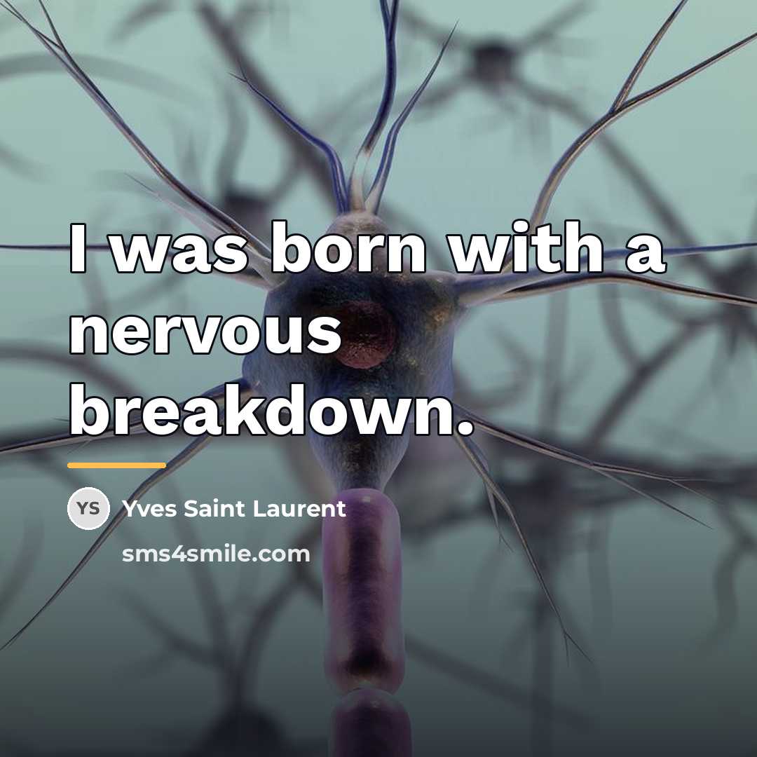 “I was born with a nervous breakdown.…” quote by Yves Saint Laurent