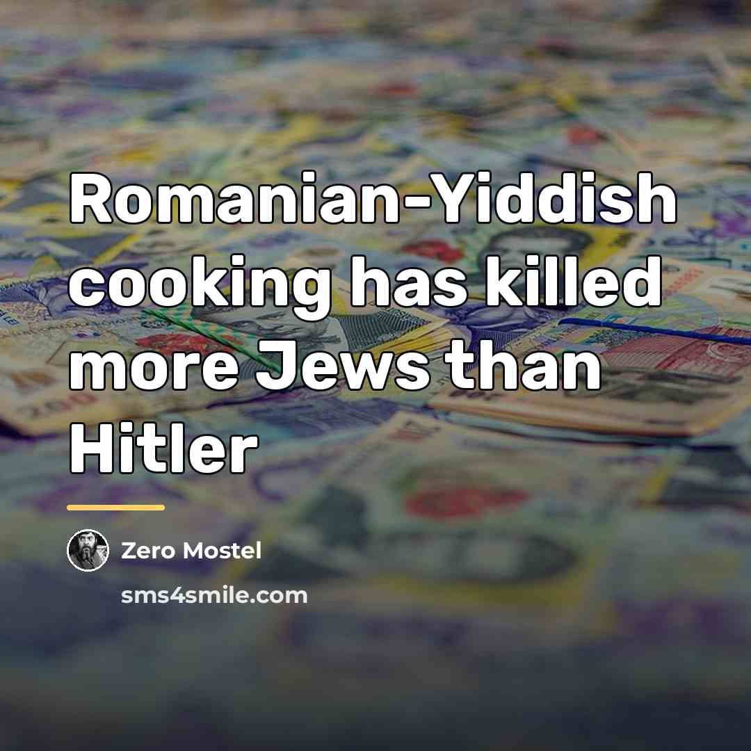 “Romanian-Yiddish cooking has killed more Jews than Hitler…” quote by Zero Mostel