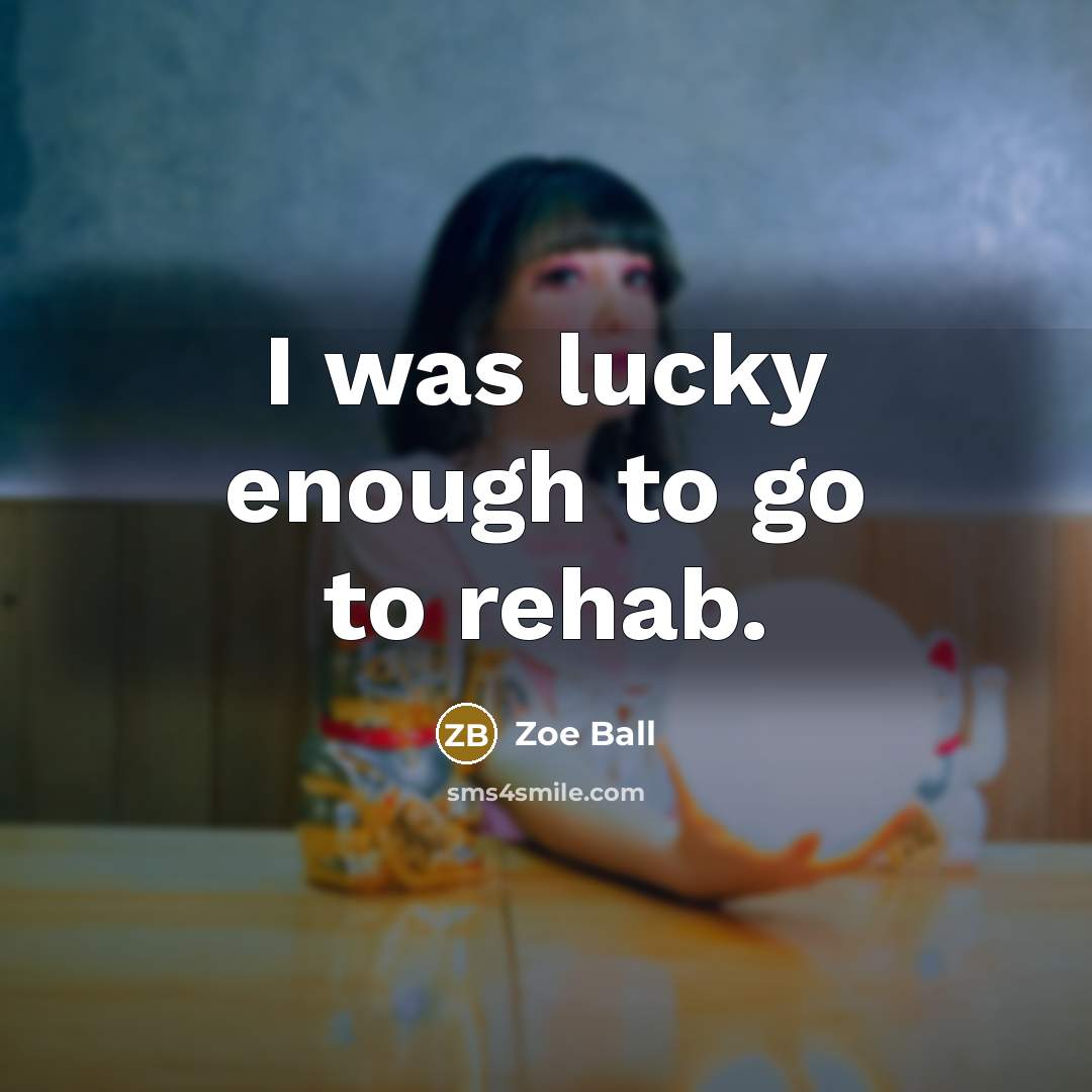 “I was lucky enough to go to rehab.…” quote by Zoe Ball