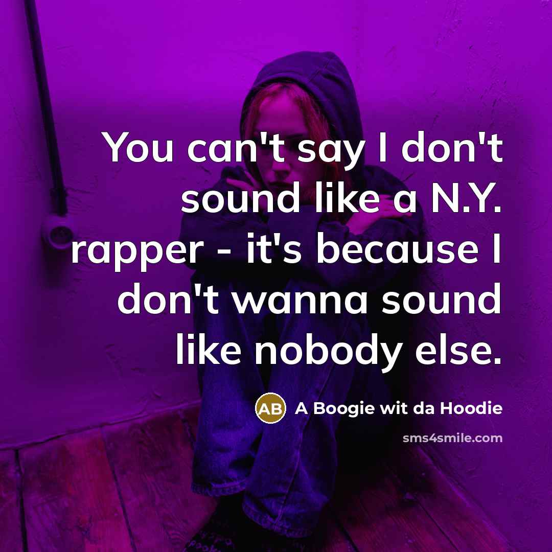 “You can't say I don't sound like a N.Y. rapper…” quote by A Boogie wit da Hoodie