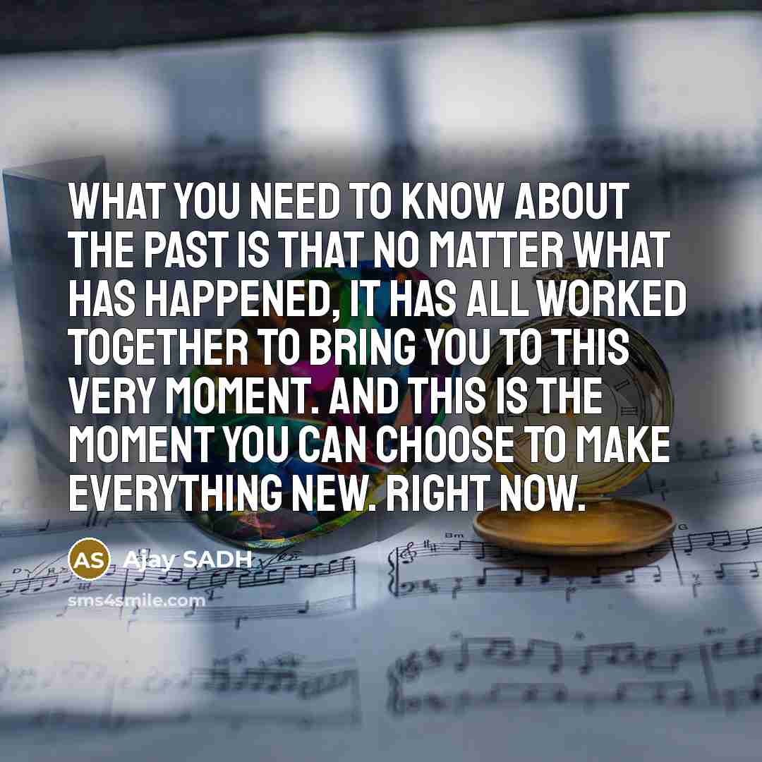“What you need to know about the past is that…” quote by AJay SADH