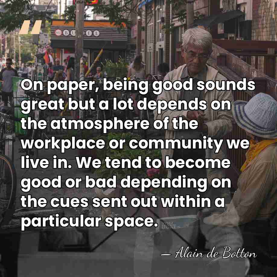 On paper, being good sounds great but a lot depends on the&hellip; - Alain de Botton