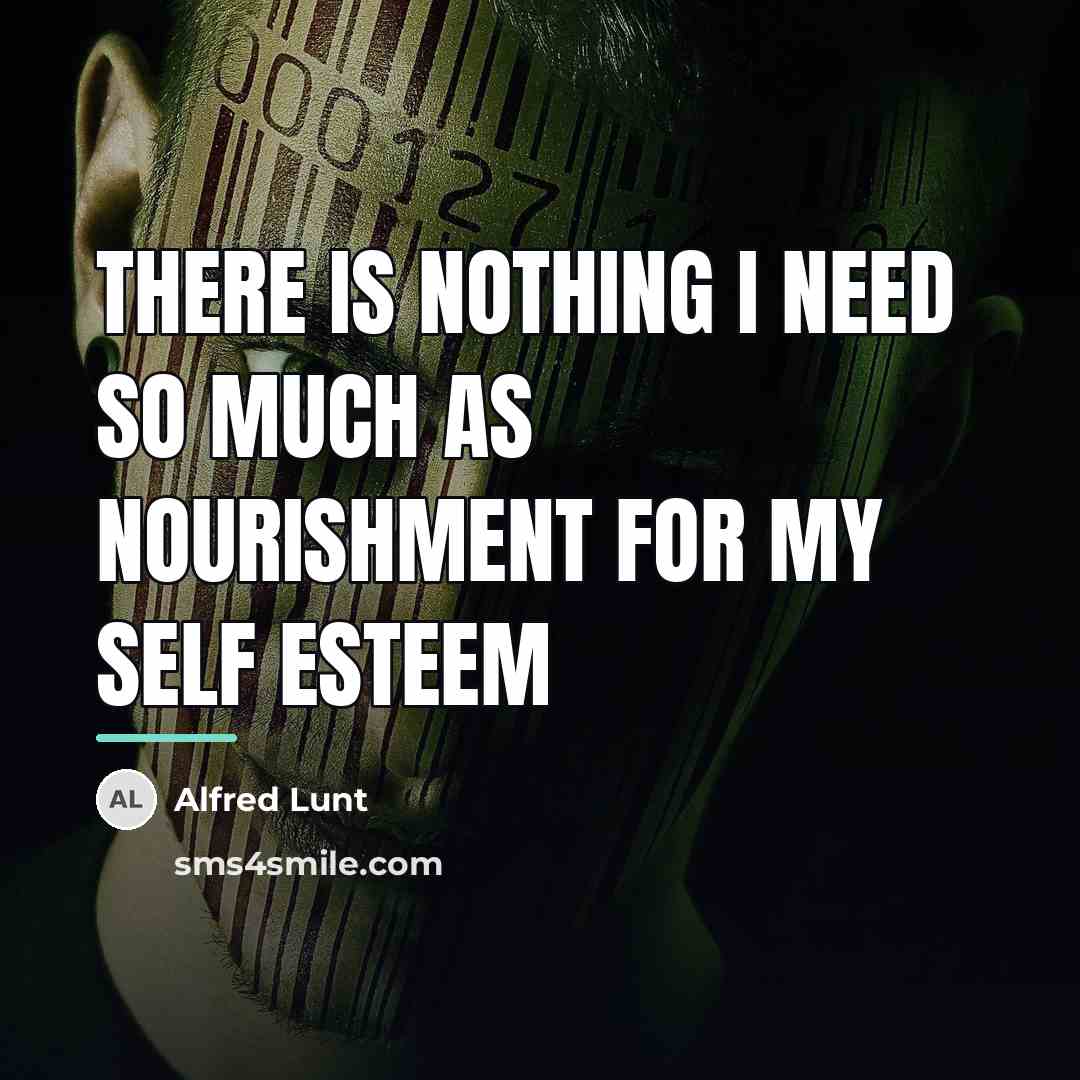 “There is nothing I need so much as nourishment for…” quote by Alfred Lunt