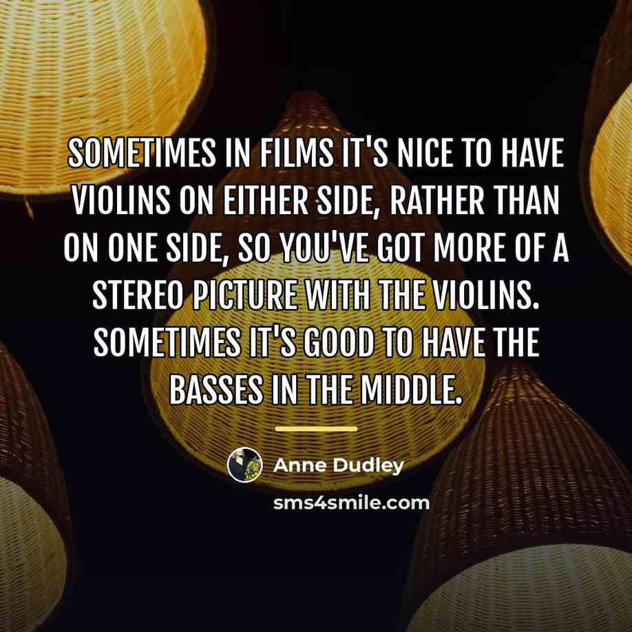 “Sometimes in films it's nice to have violins on either…” quote by Anne Dudley