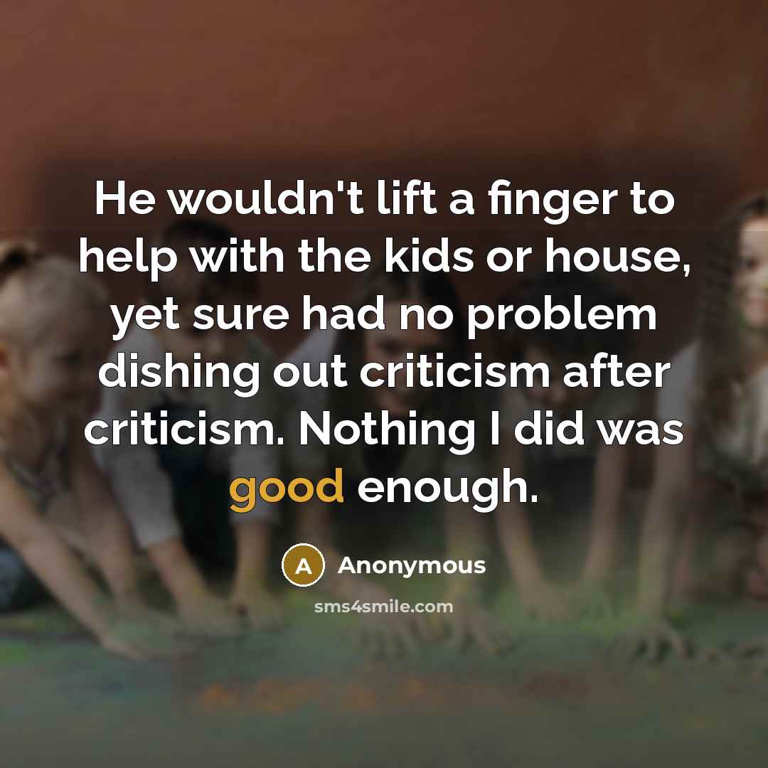 “He wouldn't lift a finger to help with the kids…” quote by Anonymous
