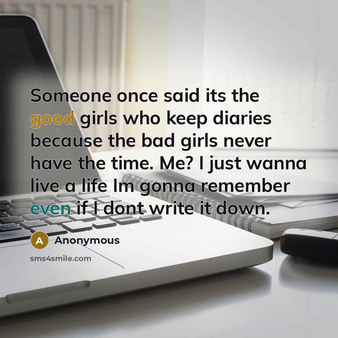 “Someone once said its the good girls who keep diaries…” quote by Anonymous