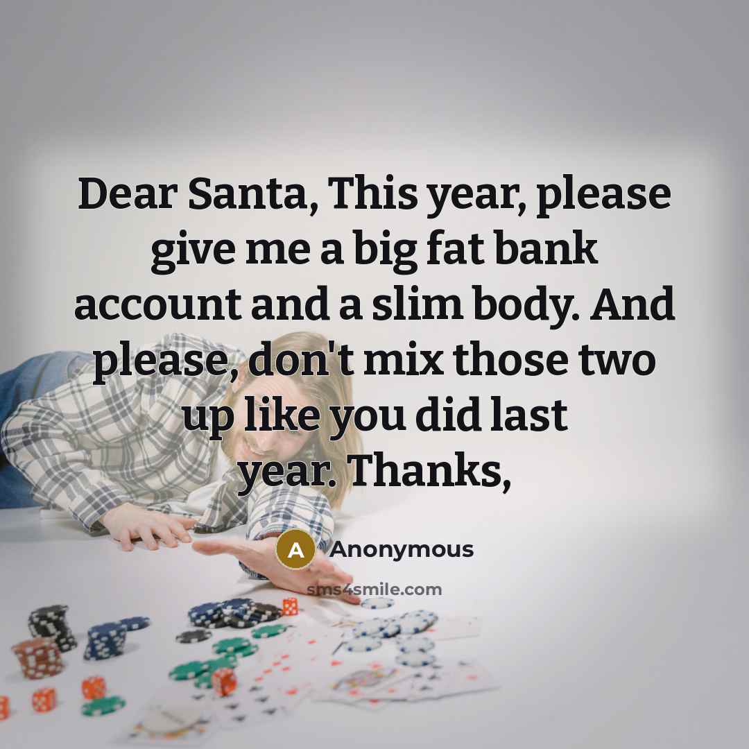 “Dear Santa, This year, please give me a big fat…” quote by Anonymous