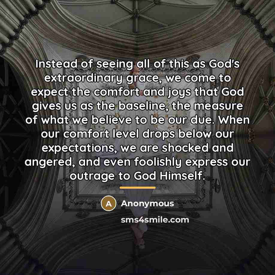 “Instead of seeing all of this as God's extraordinary grace,…” quote by Anonymous