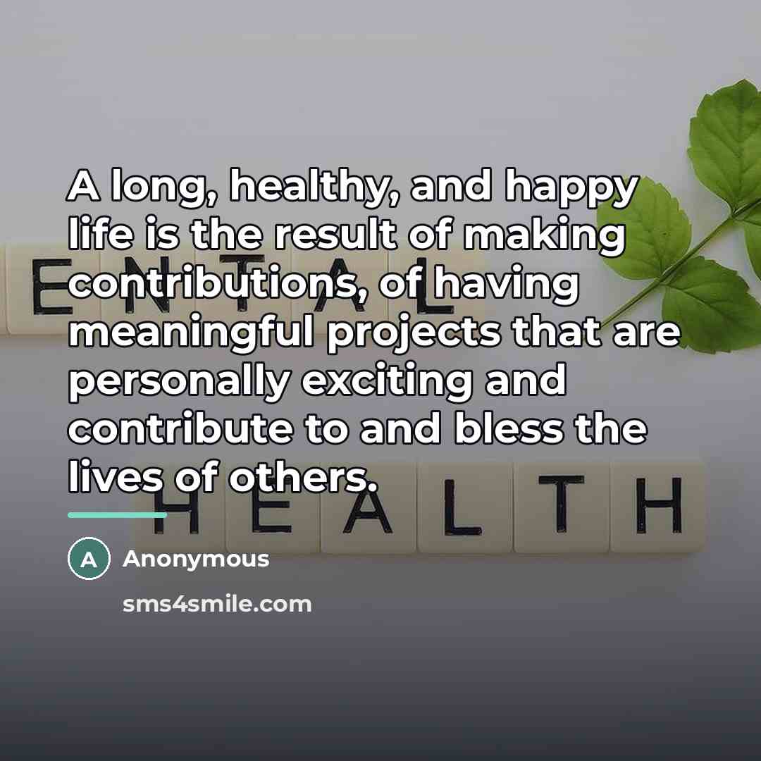 “A long, healthy, and happy life is the result of…” quote by Anonymous