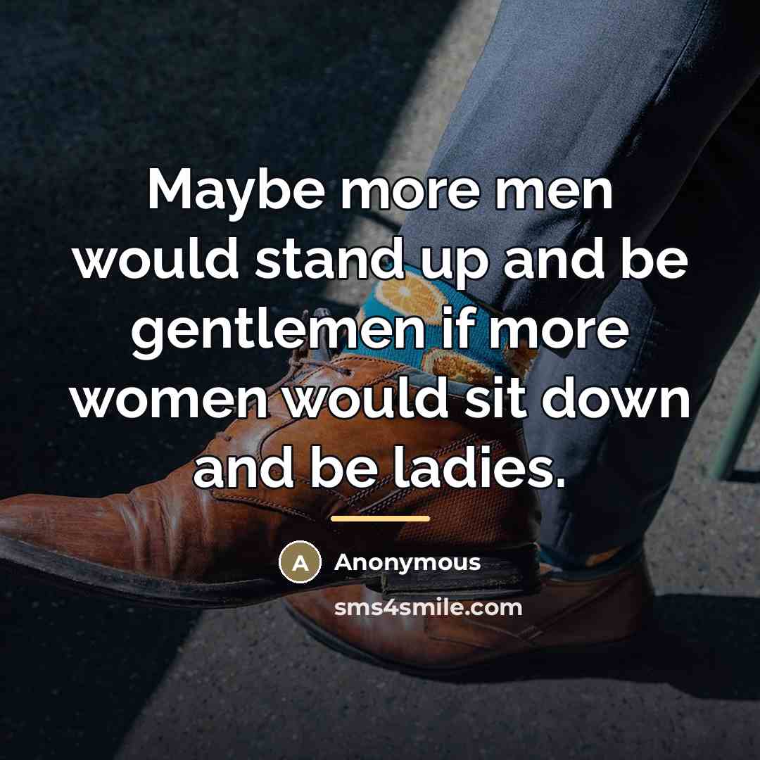 “Maybe more men would stand up and be gentlemen if…” quote by Anonymous