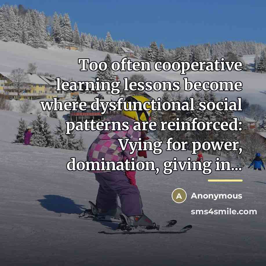 “Too often cooperative learning lessons become where dysfunctional social patterns…” quote by Anonymous
