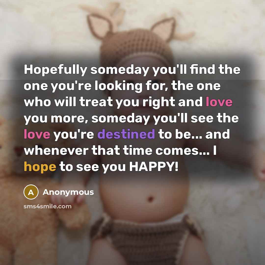 “Hopefully someday you'll find the one you're looking for, the…” quote by Anonymous