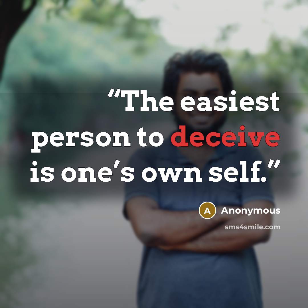 “The easiest person to deceive is one’s own self.” quote by Anonymous