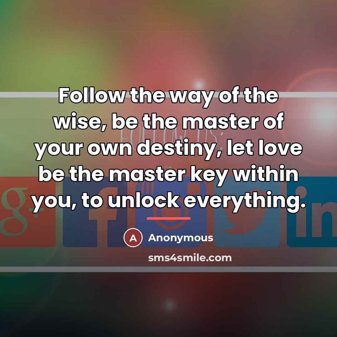 “Follow the way of the wise, be the master of…” quote by Anonymous