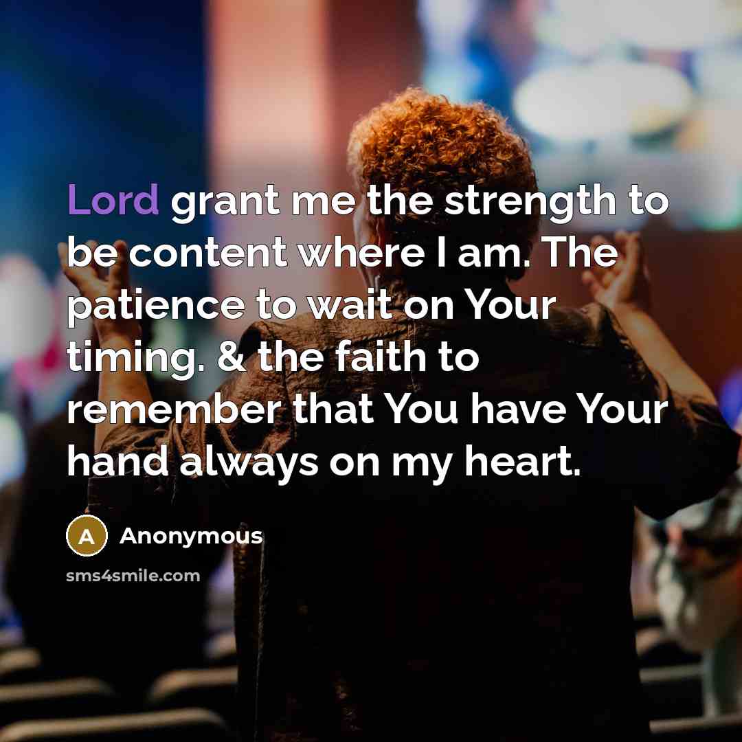 “Lord grant me the strength to be content where I…” quote by Anonymous
