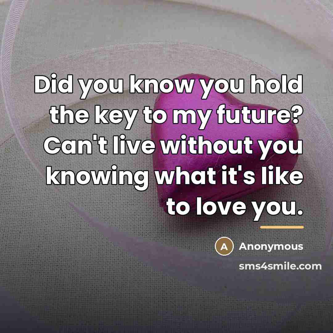 “Did you know you hold the key to my future?…” quote by Anonymous