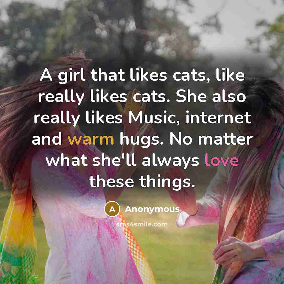 “A girl that likes cats, like really likes cats. She also really likes Music, internet and warm hugs. No matter what she'll always love these things.” quote by Anonymous