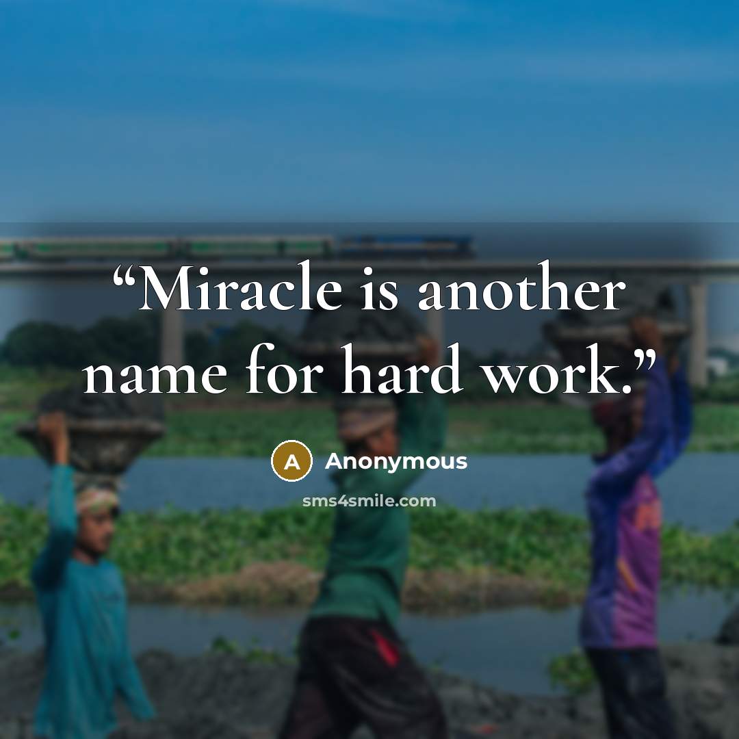 “Miracle is another name for hard work.” quote by Anonymous
