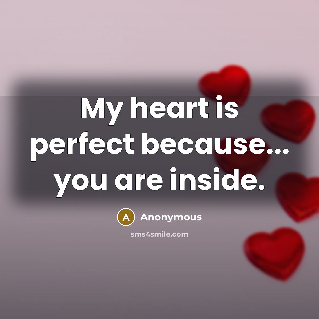 “My heart is perfect because... you are inside.” quote by Anonymous
