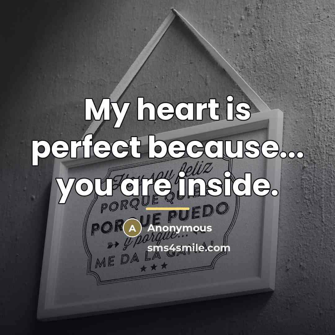 “My heart is perfect because... you are inside.…” quote by Anonymous