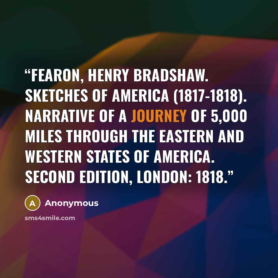 “FEARON, HENRY BRADSHAW. Sketches of America (1817-1818). Narrative of a Journey of 5,000 Miles through the Eastern and Western States of America. Second Edition, London: 1818.” quote by Anonymous