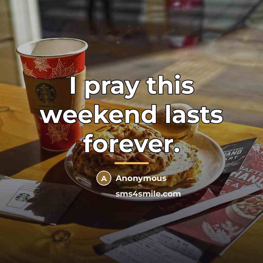 “I pray this weekend lasts forever.…” quote by Anonymous