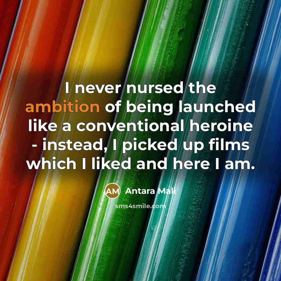 “I never nursed the ambition of being launched like a…” quote by Antara Mali