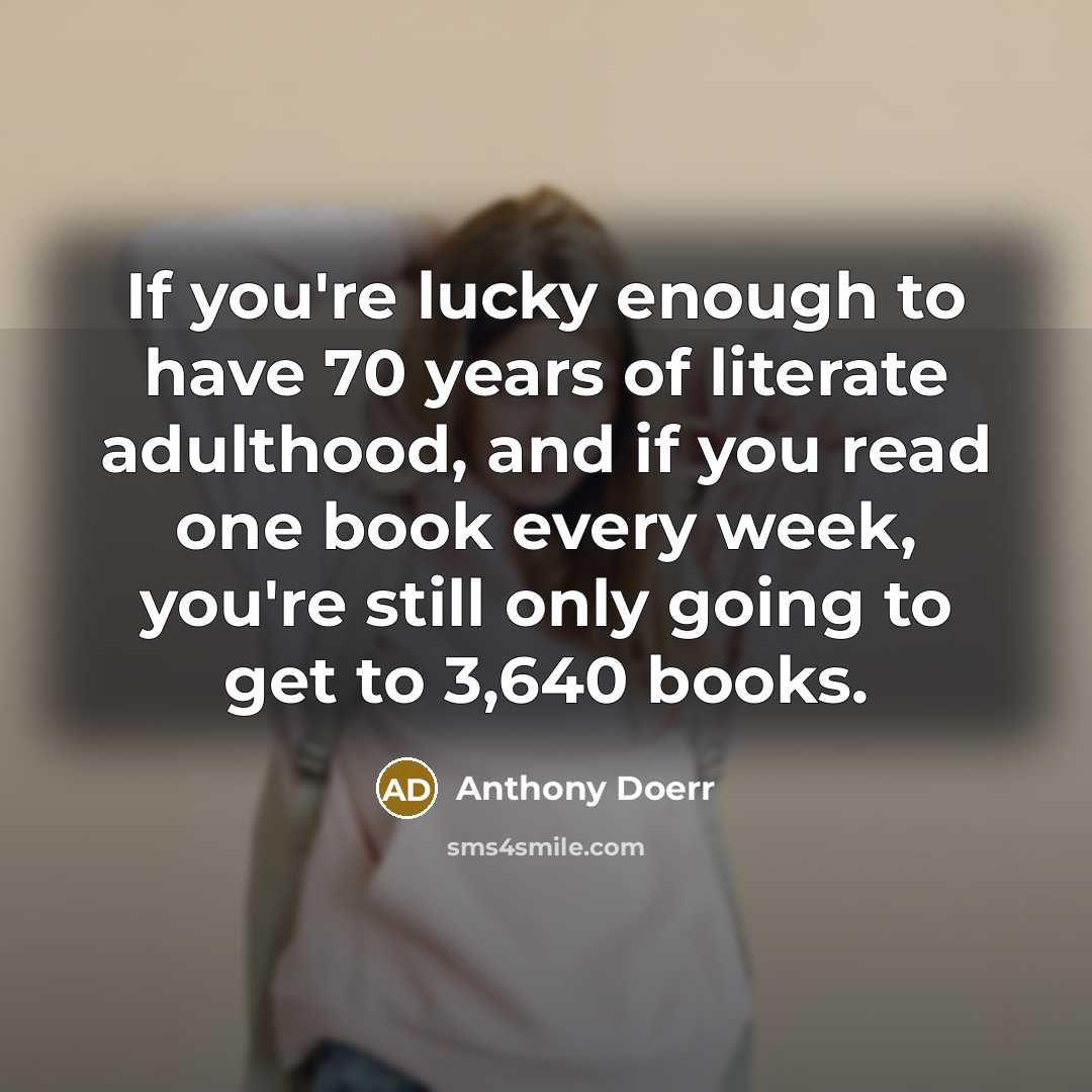 “If you're lucky enough to have 70 years of literate…” quote by Anthony Doerr